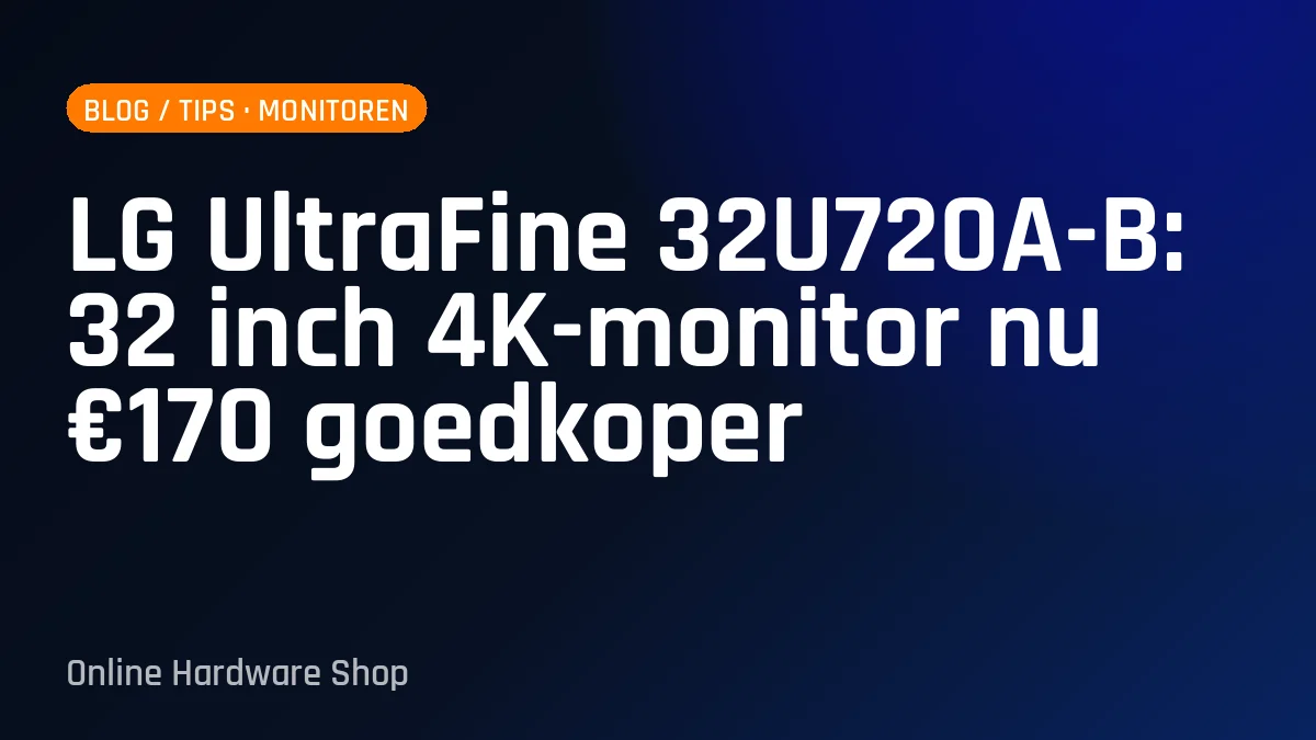 LG UltraFine 32U720A-B: 32 inch 4K-monitor nu €170 goedkoper