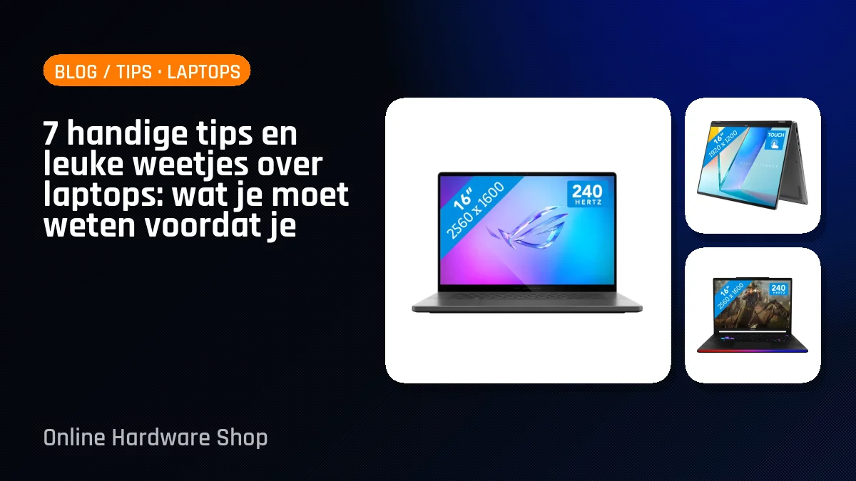 7 handige tips en leuke weetjes over laptops: wat je moet weten voordat je koopt